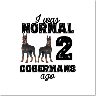 I Was Normal 2 Dobermans Ago - doberman pinscher graphic Posters and Art